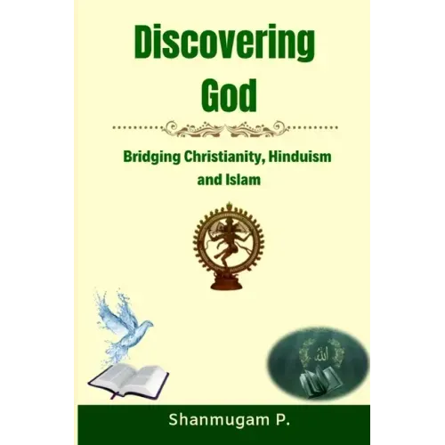 Discovering God: Bridging Christianity, Hinduism and Islam