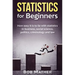Statistics for Beginners: How easy it is to lie with statistics in business, social science, politics, criminology and law