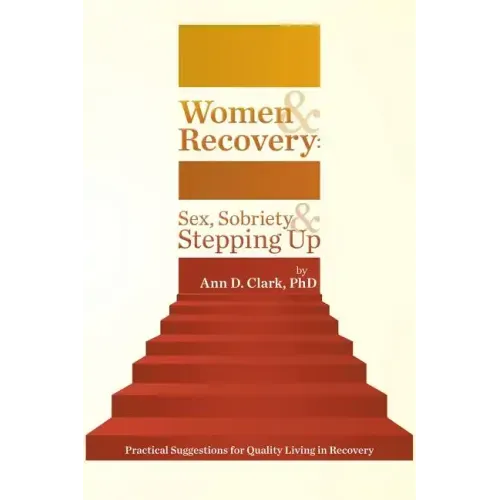 Women & Recovery: Sex, Sobriety, & Stepping Up: Practical Suggestions for Quality Living in Recovery