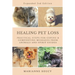 Healing Pet Loss: Practical Steps for Coping and Comforting Messages from Animals and Spirit Guides Second Edition
