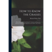 How to Know the Grasses; Pictured-keys for Determining the Common and Important American Grasses, With Suggestions and Aids for Their Study