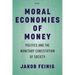 Moral Economies of Money: Politics and the Monetary Constitution of Society