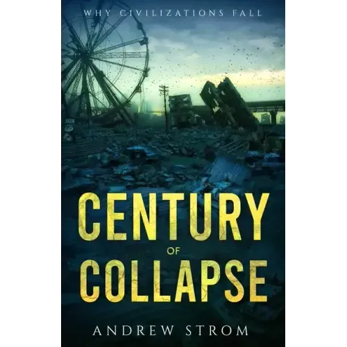 Century of Collapse - Why Civilizations Fall