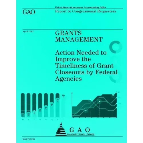 Grants Management: Action Needed to Improve the Timeliness of Grant Closeouts by Federal Agencies
