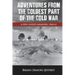 Adventures from the Coldest Part of the Cold War