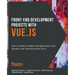 Front-End Development Projects with Vue.js: Learn to build scalable web applications and dynamic user interfaces with Vue