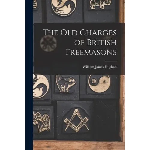 The Old Charges of British Freemasons