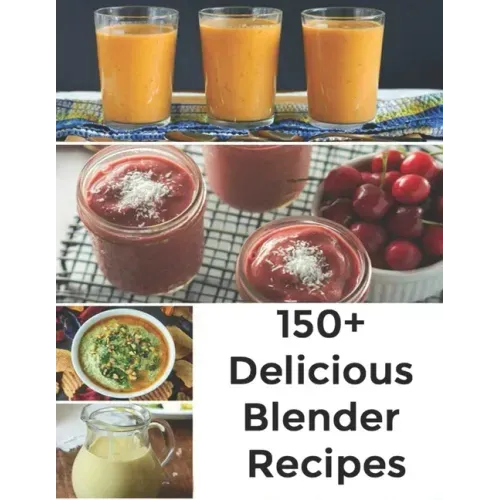 150+ Delicious Blender Recipes