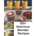 150+ Delicious Blender Recipes