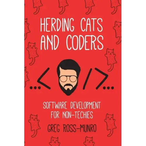 Herding Cats and Coders: Software Development for Non-Techies