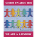 Somos Un Arco Iris / We Are a Rainbow (Spanish Bilingual Edition)