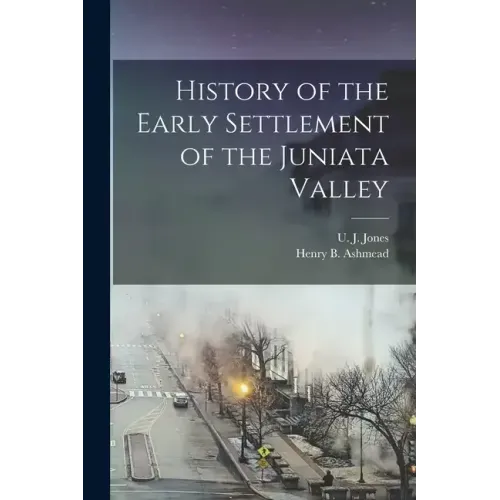 History of the Early Settlement of the Juniata Valley