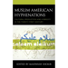 Muslim American Hyphenations: Cultural Production and Hybridity in the Twenty-first Century