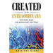 Created for the Extraordinary: You Were Made for Adventure, Not Fear