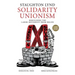 Solidarity Unionism: Rebuilding the Labor Movement from Below