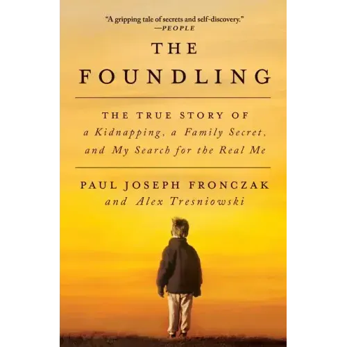 The Foundling: The True Story of a Kidnapping, a Family Secret, and My Search for the Real Me