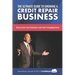 The Ultimate Guide to Starting A Credit Repair Business: Launch your own profitable recurring-revenue business with just a computer and a phone