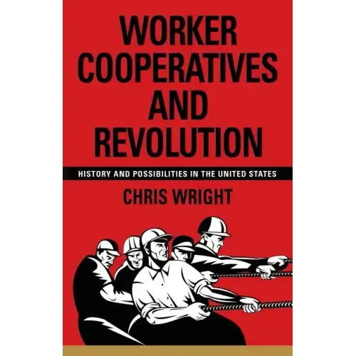 Worker Cooperatives and Revolution: History and Possibilities in the United States