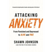 Attacking Anxiety: From Panicked and Depressed to Alive and Free