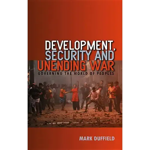 Development, Security and Unending War: Governing the World of Peoples