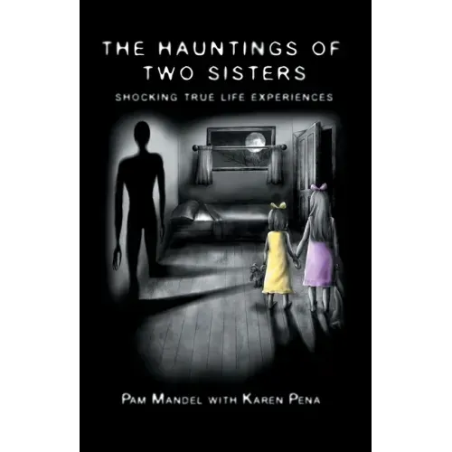 The Hauntings of Two Sisters: Shocking True - Life Experiences