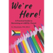 We're Here!: A Practical Guide to Becoming an LGBTQ+ Parent