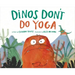 Dinos Don't Do Yoga