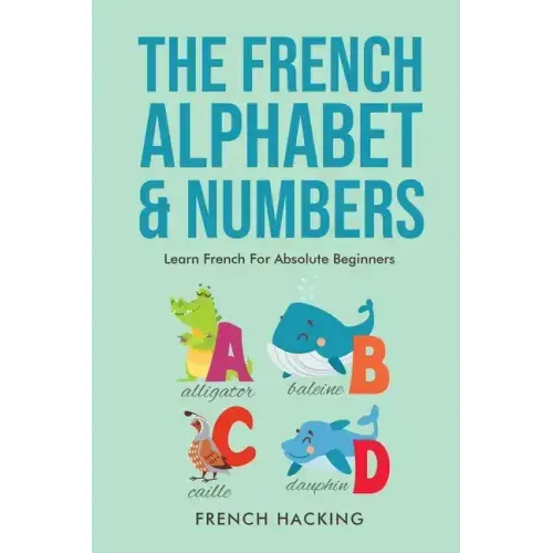 The French Alphabet & Numbers - Learn French for Absolute Beginners