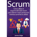 Scrum: Cómo utilizar el esquema llamado Scrum para obtener mayor producción mientras aumenta la calidad (Spanish Edition)