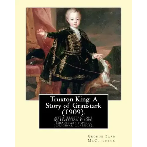 Truxton King: A Story of Graustark (1909). By: George Barr McCutcheon: with illustrations By: Harrison Fisher (July 27, 1875 or 1877