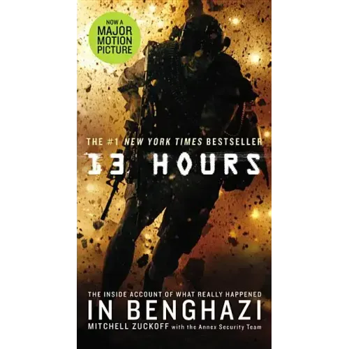13 Hours: The Inside Account of What Really Happened in Benghazi