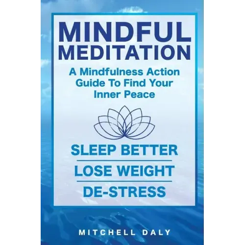 Mindful Meditation: Mindfulness Meditation Exercises and Action Guide To Find Your Inner Peace