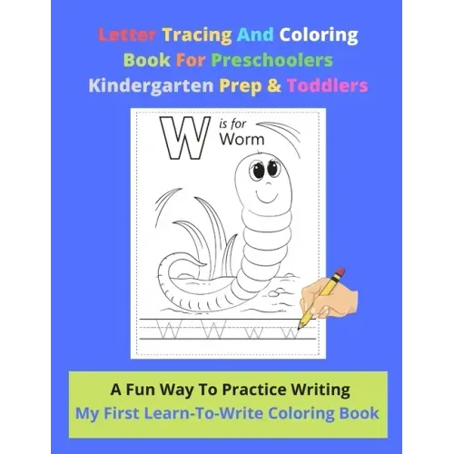 Letter Tracing And Coloring Book For Preschoolers Kindergarten Prep & Toddlers - A Fun Way To Practice Writing - My First Learn-To-Write Coloring Book