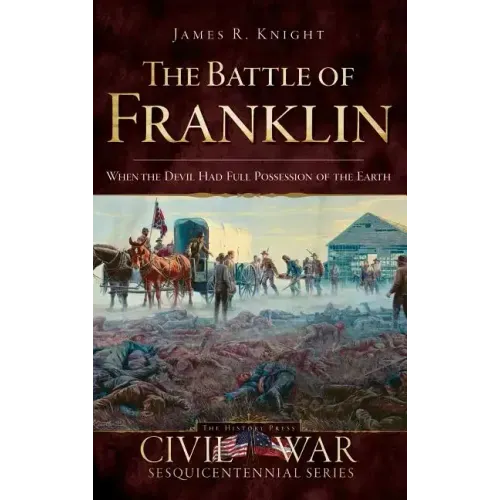 The Battle of Franklin: When the Devil Had Full Possession of the Earth