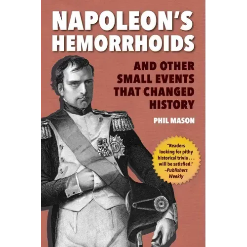 Napoleon's Hemorrhoids: And Other Small Events That Changed History