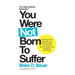 You Were Not Born to Suffer: Overcome Fear, Insecurity and Depression and Love Yourself Back to Happiness, Confidence and Peace