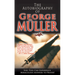 The Autobiography of George Müller: You, Too, Can Experience Miraculous Answers to Prayer! (Receive God's Guidance and Provision Every Day)