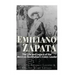 Emiliano Zapata: The Life and Legacy of the Mexican Revolution's Iconic Leader