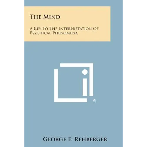 The Mind: A Key to the Interpretation of Psychical Phenomena - Paperback
