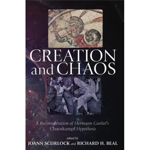 Creation and Chaos: A Reconsideration of Hermann Gunkel's Chaoskampf Hypothesis