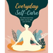 Everyday Self-Care: The Little Book That Helps You to Take Care of You.