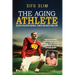 The Aging Athlete: Inspirational Interviews With Some of the Fittest Survivors of Elite Athleticism