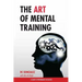 The Art of Mental Training: A Guide to Performance Excellence