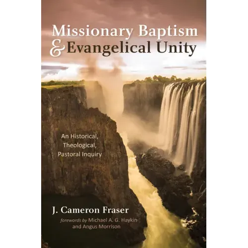 Missionary Baptism & Evangelical Unity: An Historical, Theological, Pastoral Inquiry