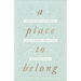 A Place to Belong: Learning to Love the Local Church