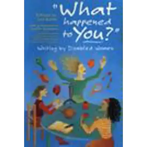 'What Happened to You?': Writing by Disabled Women