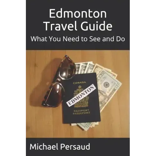 Edmonton Travel Guide: What You Need to See and Do
