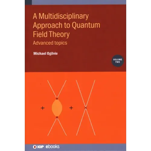 A Multidisciplinary Approach to Quantum Field Theory, Volume 2: Advanced topics