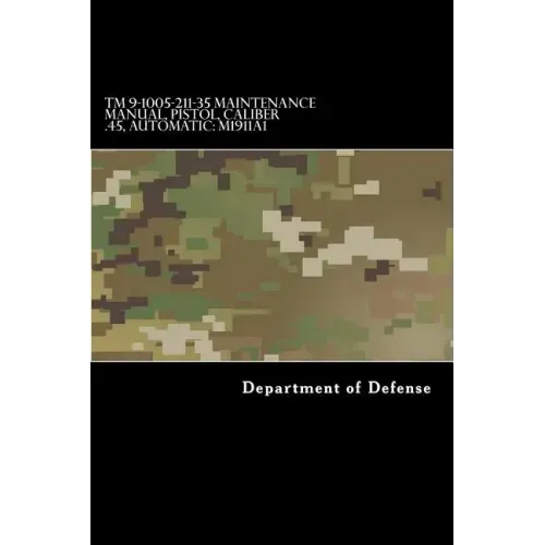 TM 9-1005-211-35 Maintenance Manual, Pistol, Caliber .45, Automatic: M1911a1