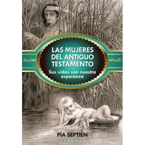 Las Mujeres del Antiguo Testamento: Sus Vidas Son Nuestra Esperanza